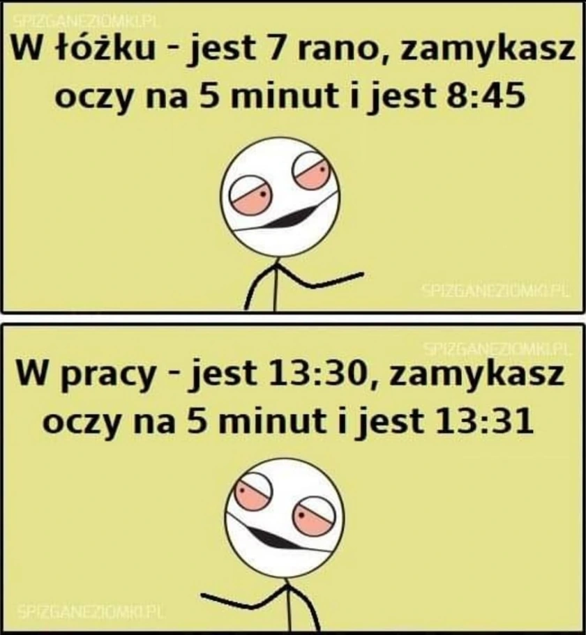 Pięć minut snu rano i pięć minut w pracy mijają w innym tempie.