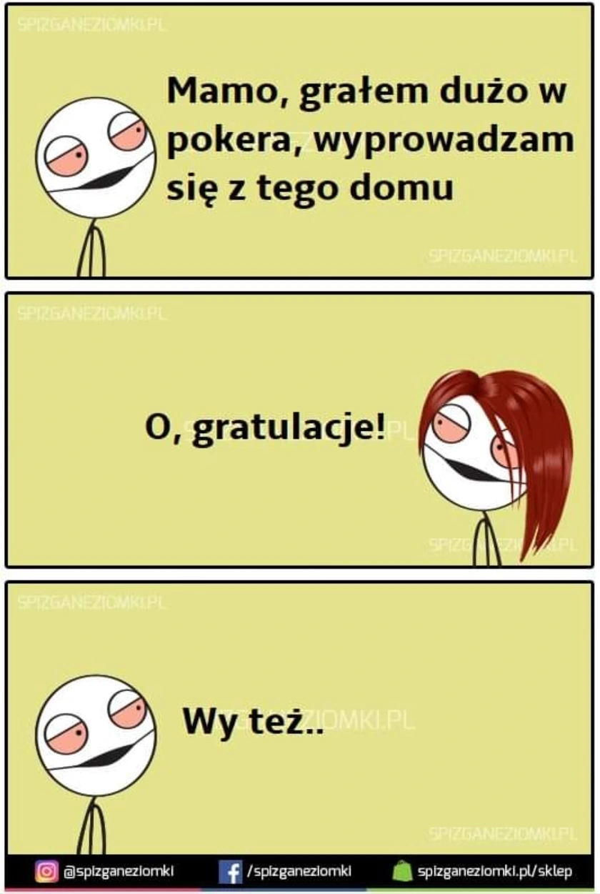 Mamo, gram dużo w pokera i wyprowadzam się z domu. Wy też.